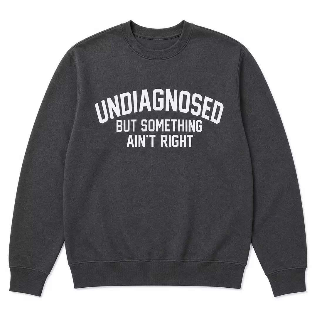 Undiagnosed But Something Ain't Right T-Shirt🤯📣