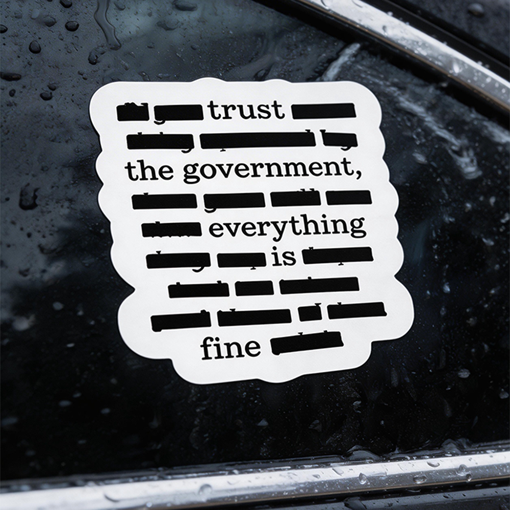 💁''Everything Is Fine, Trust Your Government'' Sticker