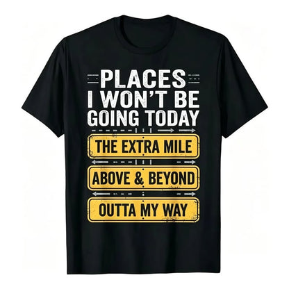 Places I Won't Be Going Today Funny Sarcastic Quote T-Shirt good graphic tees