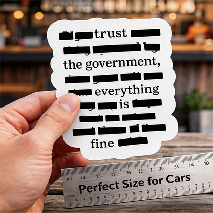 💁''Everything Is Fine, Trust Your Government'' Sticker