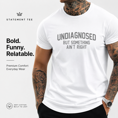 Undiagnosed But Something Ain't Right T-Shirt🤯📣
