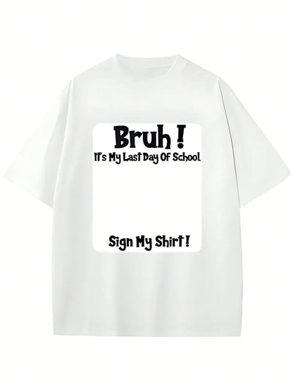 Bruh It'S My Last Day Of School Sign My T-Shirt🎓😎