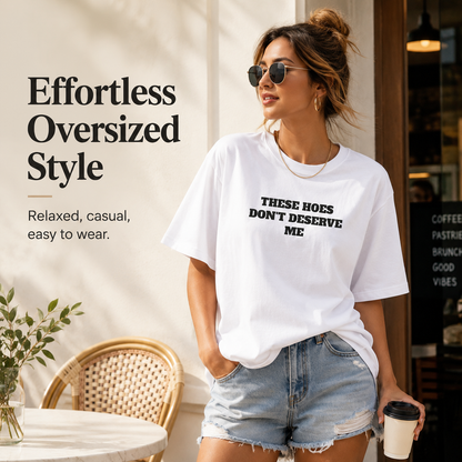 These Chicks Don't Deserve Me- T Shirt Casual Classic