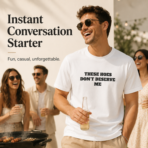 These Chicks Don't Deserve Me- T Shirt Casual Classic