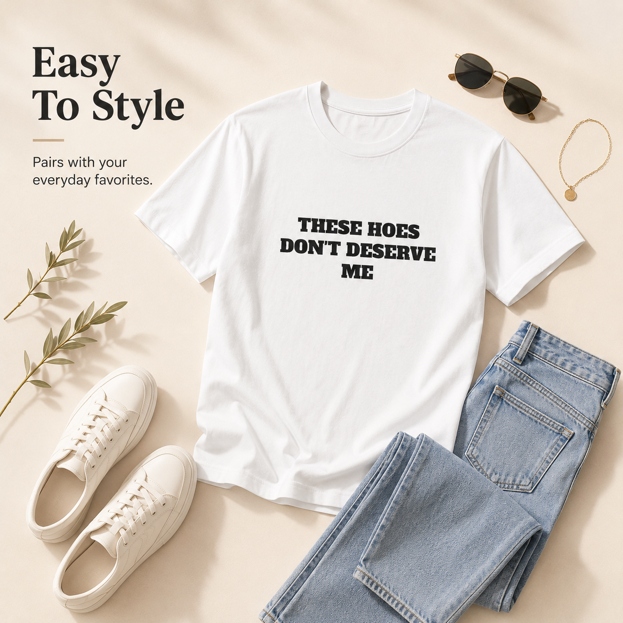 These Chicks Don't Deserve Me- T Shirt Casual Classic
