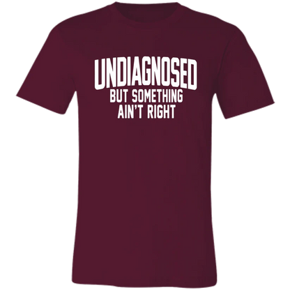 Undiagnosed But Something Ain't Right T-Shirt🤯📣