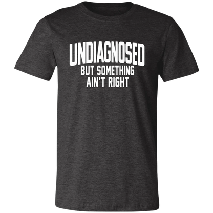 Undiagnosed But Something Ain't Right T-Shirt🤯📣