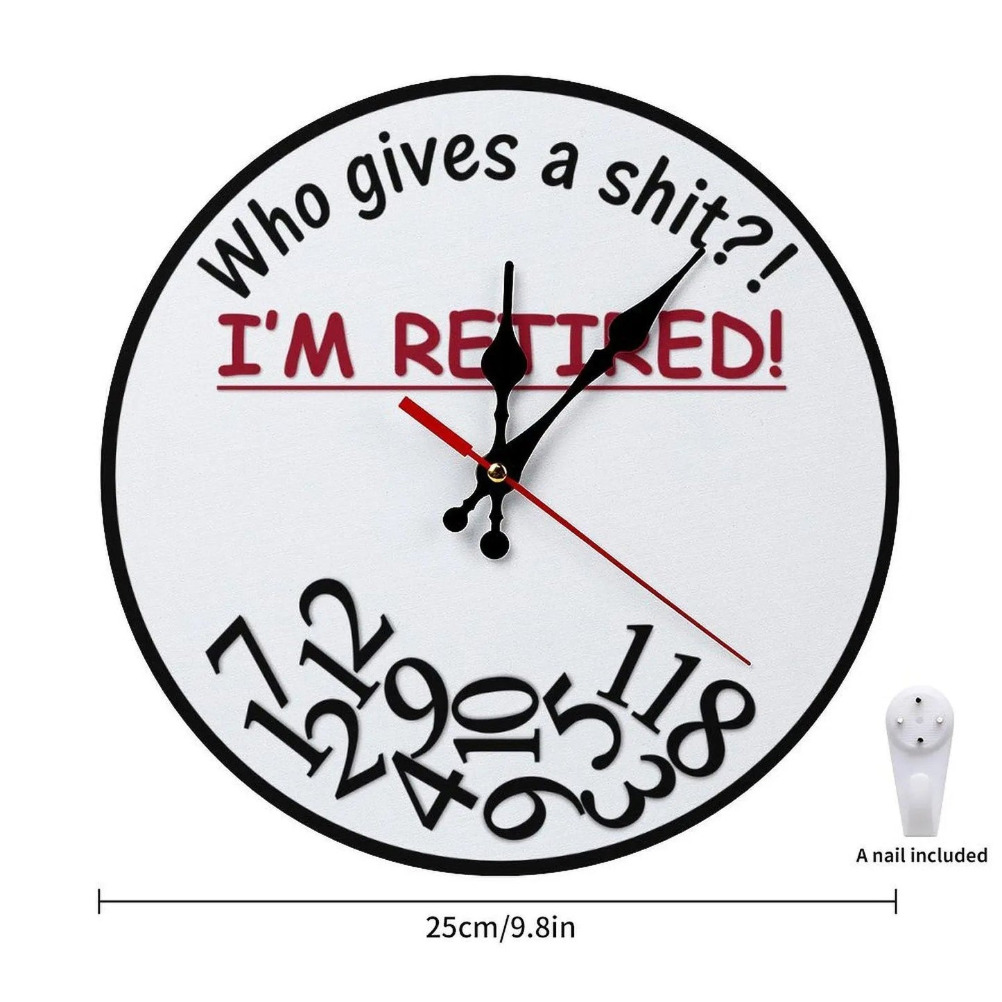 Funny Sarcastic Retirement Wall Clock "Who gives a shit?! I'M RETIRED!"