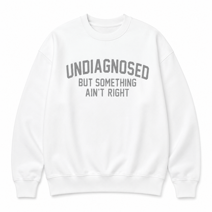 Undiagnosed But Something Ain't Right T-Shirt🤯📣